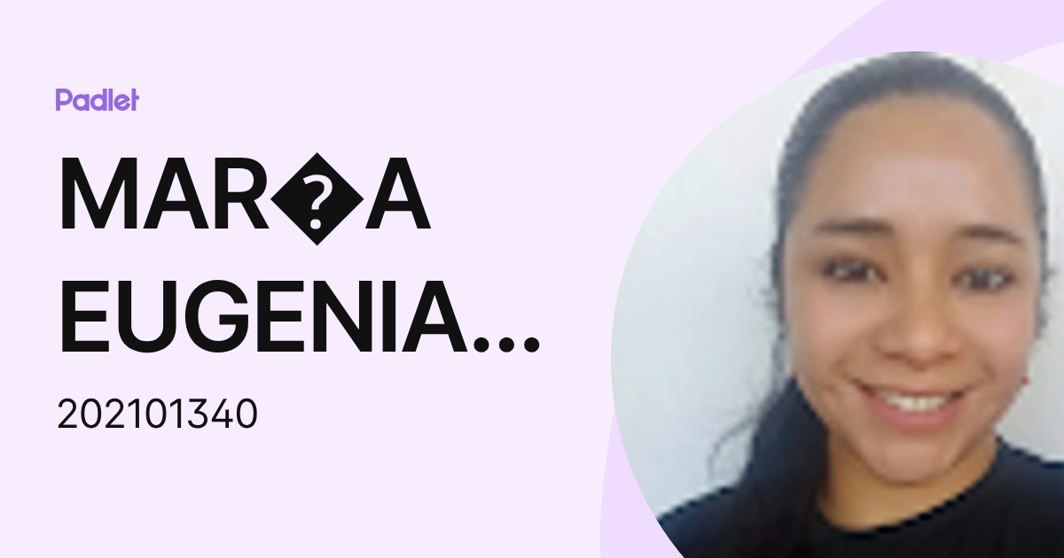 MAR A EUGENIA MORALES ZAMORA (202101340) profile | Padlet