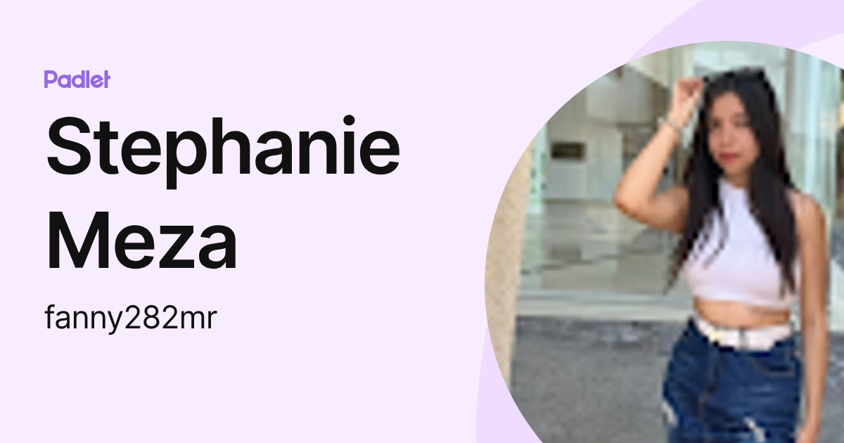Stephanie Meza (fanny282mr) profile | Padlet