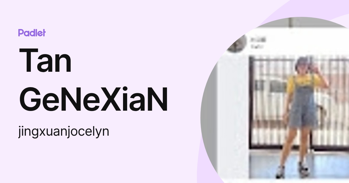 Tan GeNeXiaN (jingxuanjocelyn) profile | Padlet