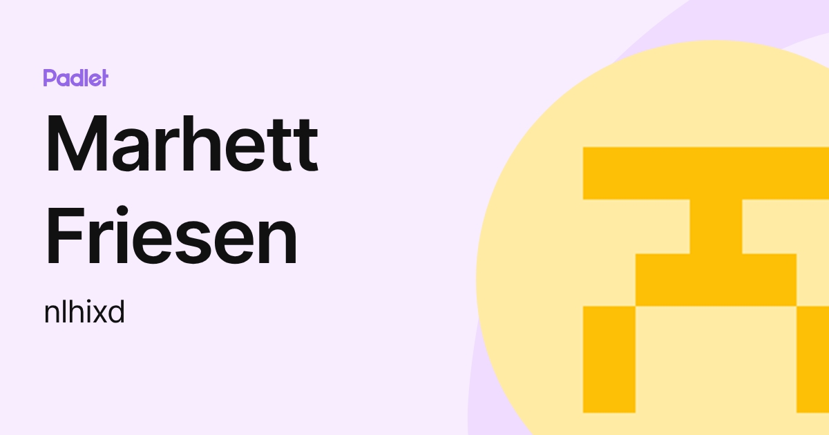 Marhett Friesen (nlhixd) profile | Padlet