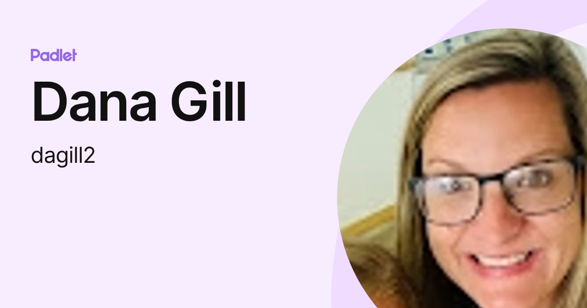 Dana Gill (dagill2) profile | Padlet