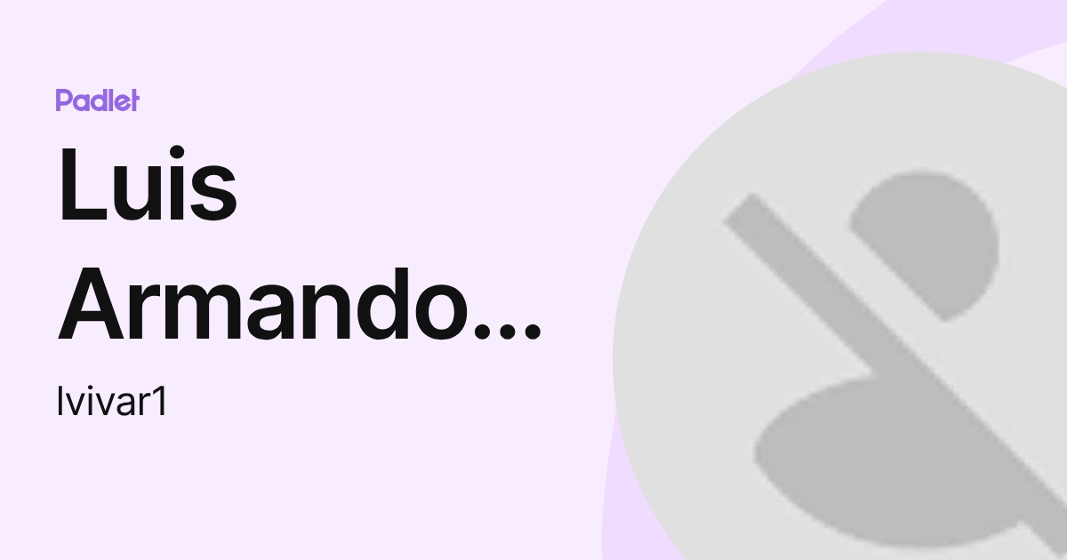 Luis Armando Vivar (lvivar1) profile | Padlet