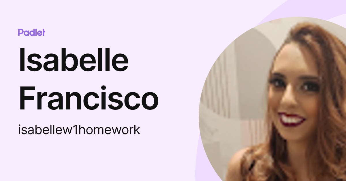 Isabelle Francisco (isabellew1homework) profile | Padlet