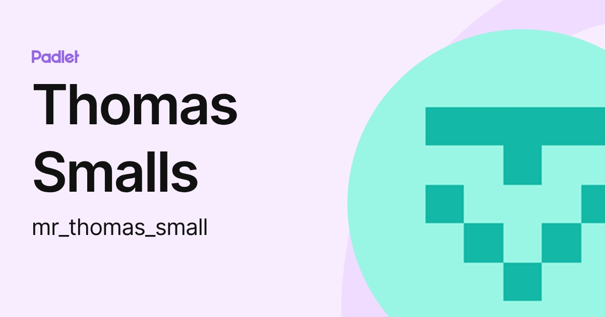 Thomas Smalls (mr_thomas_small) profile | Padlet