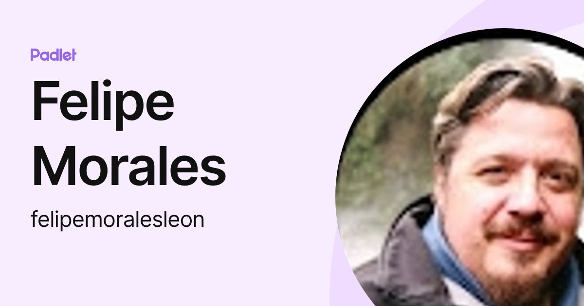 Felipe Morales (felipemoralesleon) profile | Padlet