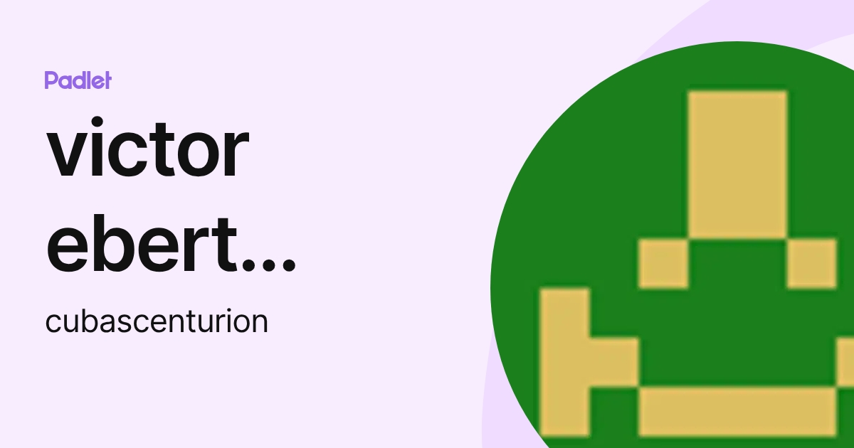 victor ebert cubas centurion (cubascenturion) profile | Padlet