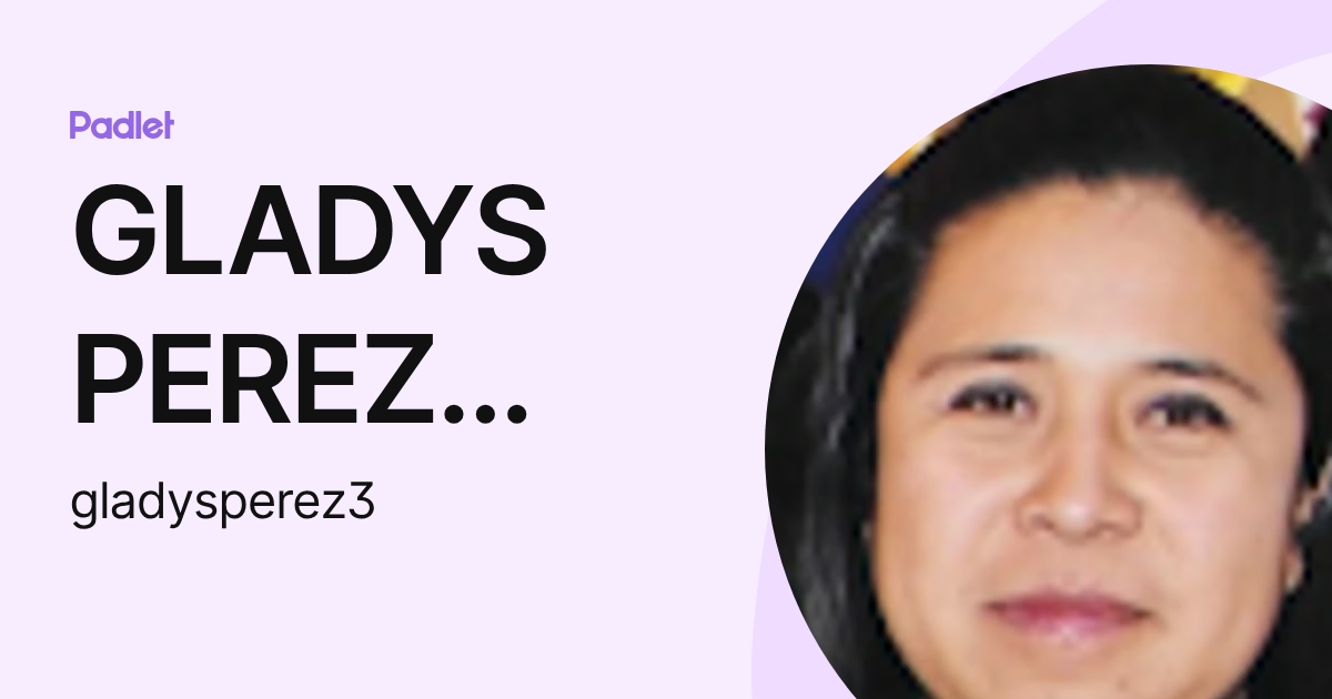 GLADYS PEREZ GONZALEZ (gladysperez3) profile | Padlet