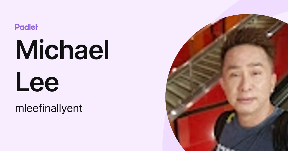Michael Lee (mleefinallyent) profile | Padlet