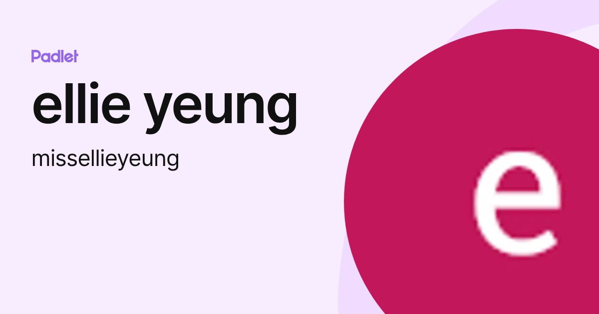 ellie yeung (missellieyeung) profile | Padlet