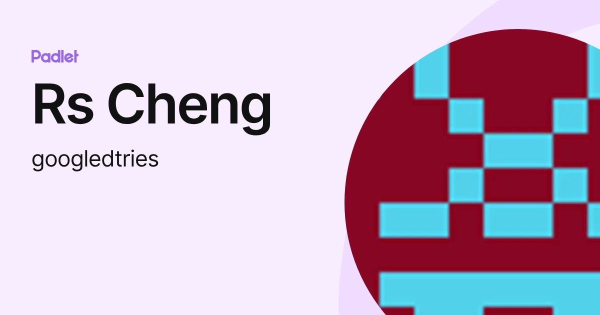 Rs Cheng (googledtries) profile | Padlet