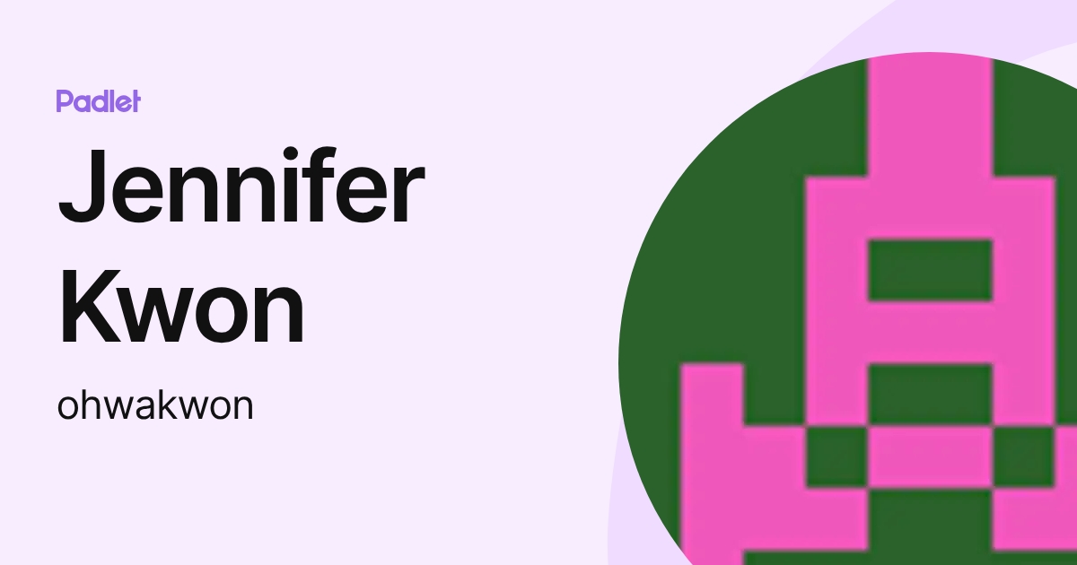 Jennifer Kwon (ohwakwon) profile | Padlet