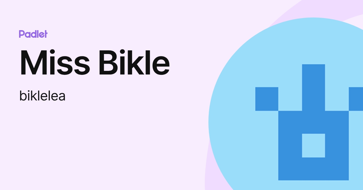 Miss Bikle (biklelea) profile | Padlet