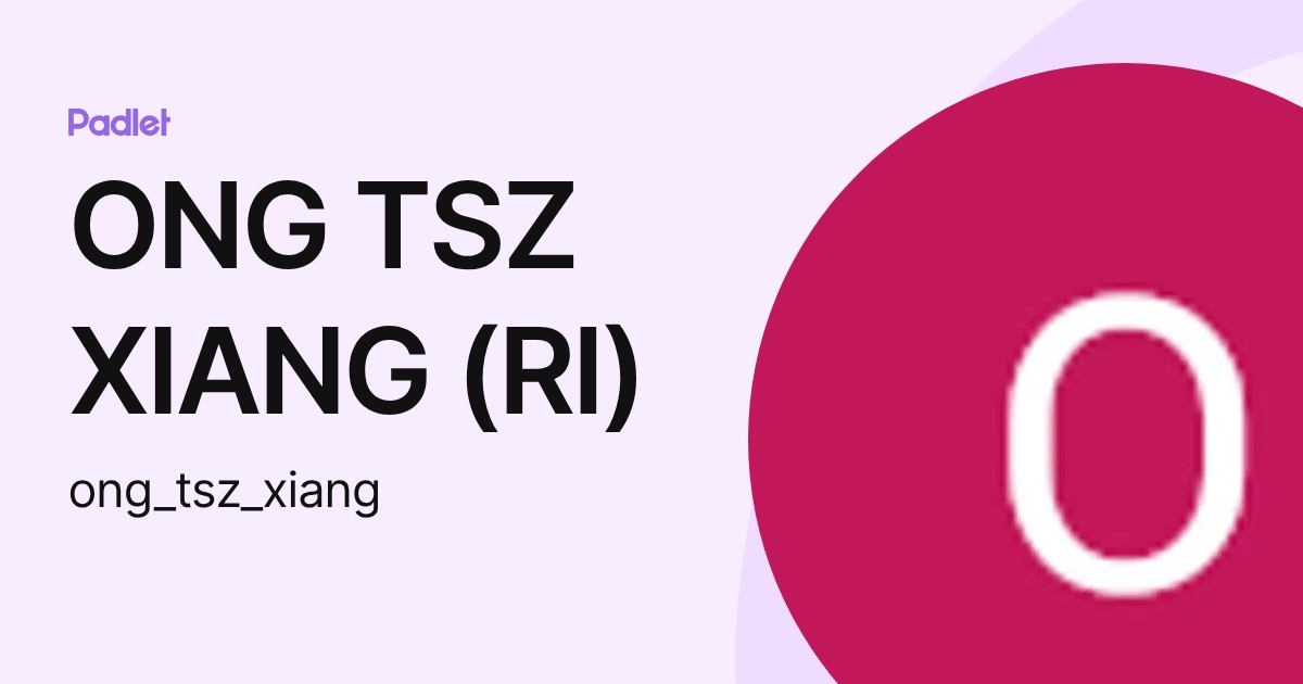 ONG TSZ XIANG (RI) (ong_tsz_xiang) profile | Padlet