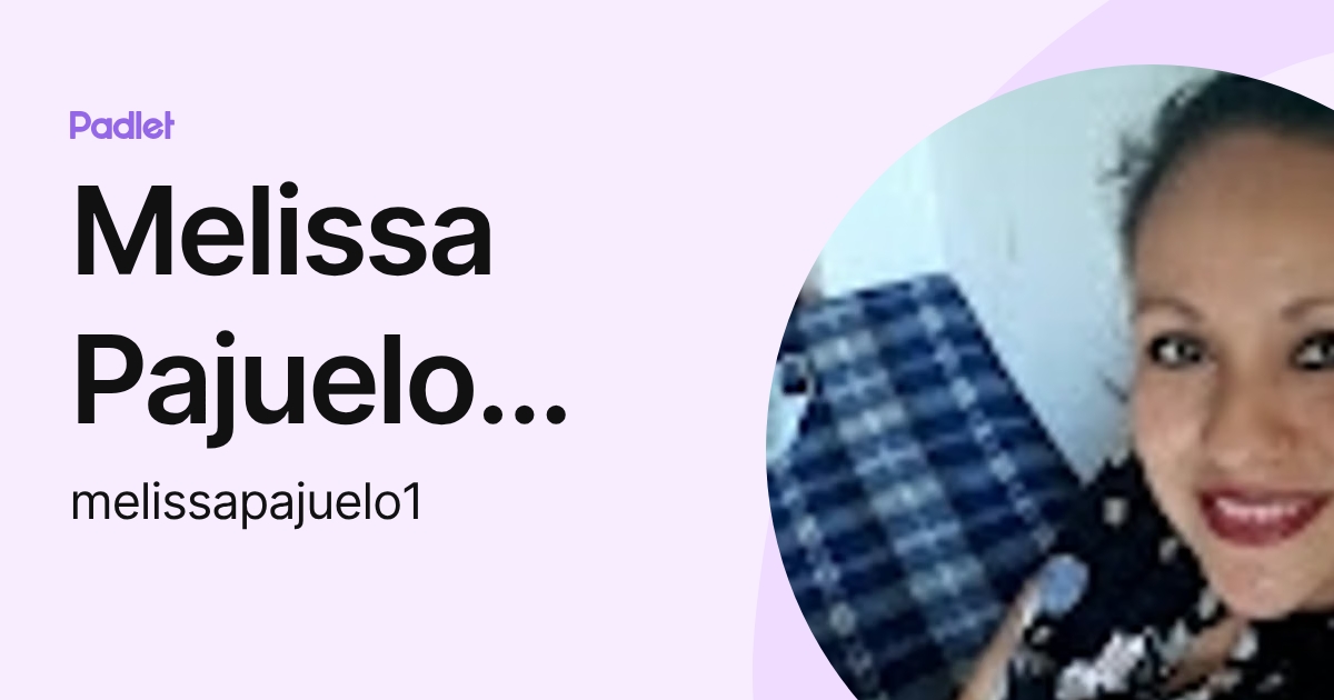 Melissa Pajuelo Peña (melissapajuelo1) profile | Padlet