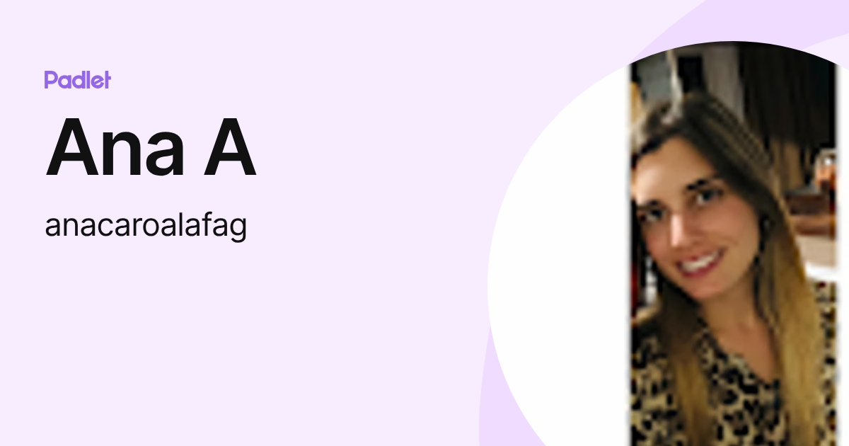 Ana A (anacaroalafag) profile | Padlet