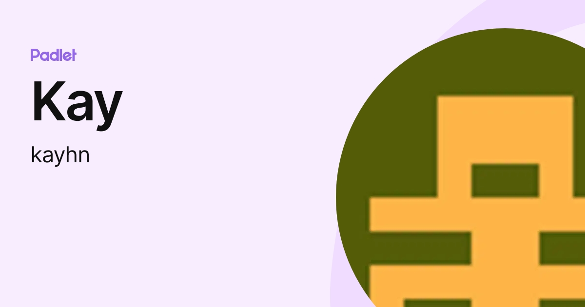 Kay (kayhn) profile | Padlet