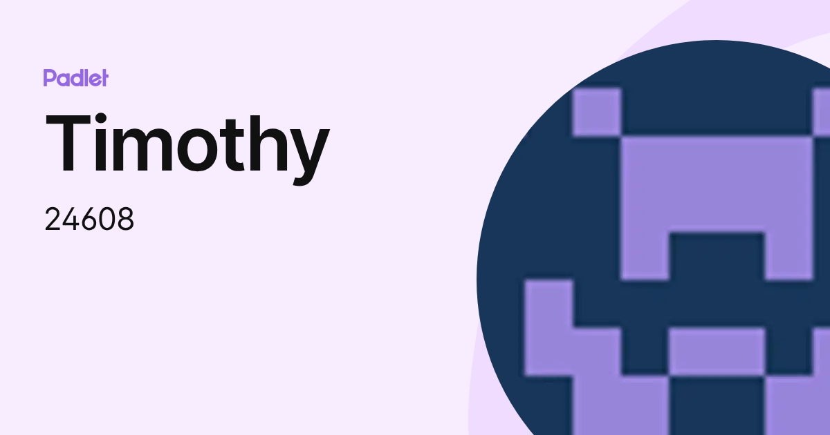 Timothy (24608) profile | Padlet