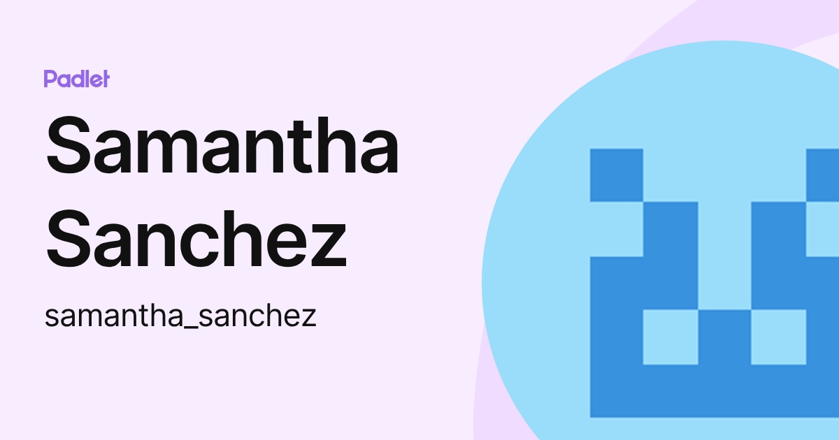 Samantha Sanchez (samantha_sanchez) profile | Padlet