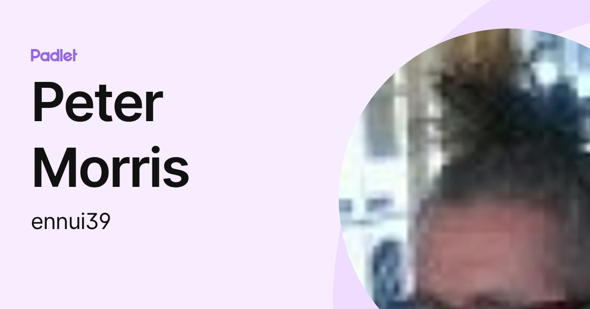 Peter Morris (ennui39) profile | Padlet