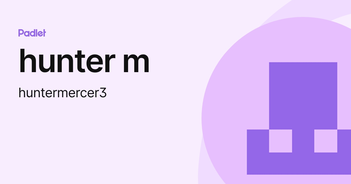 hunter m (huntermercer3) profile | Padlet