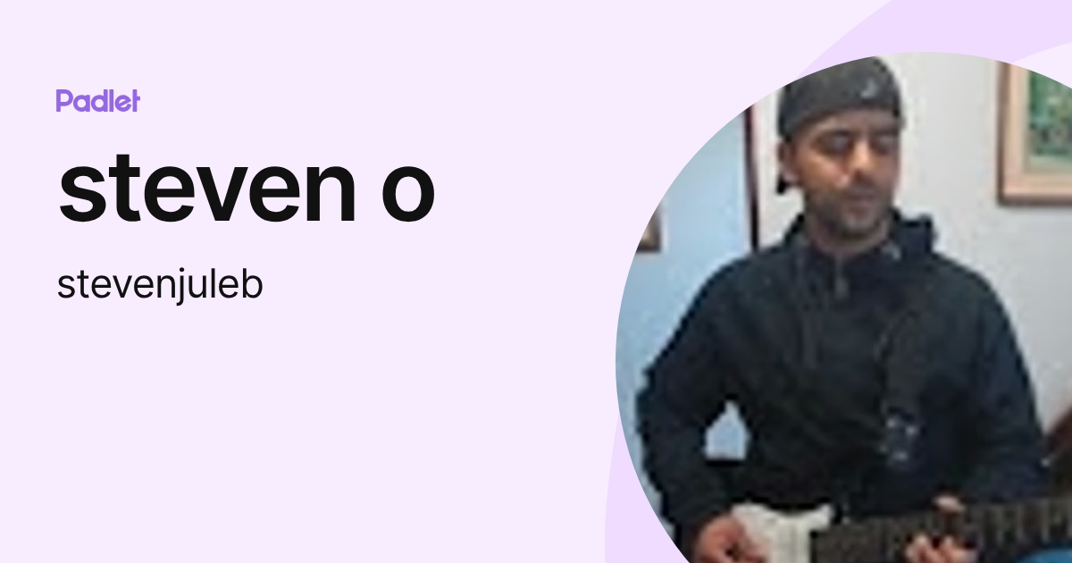 steven o (stevenjuleb) profile | Padlet