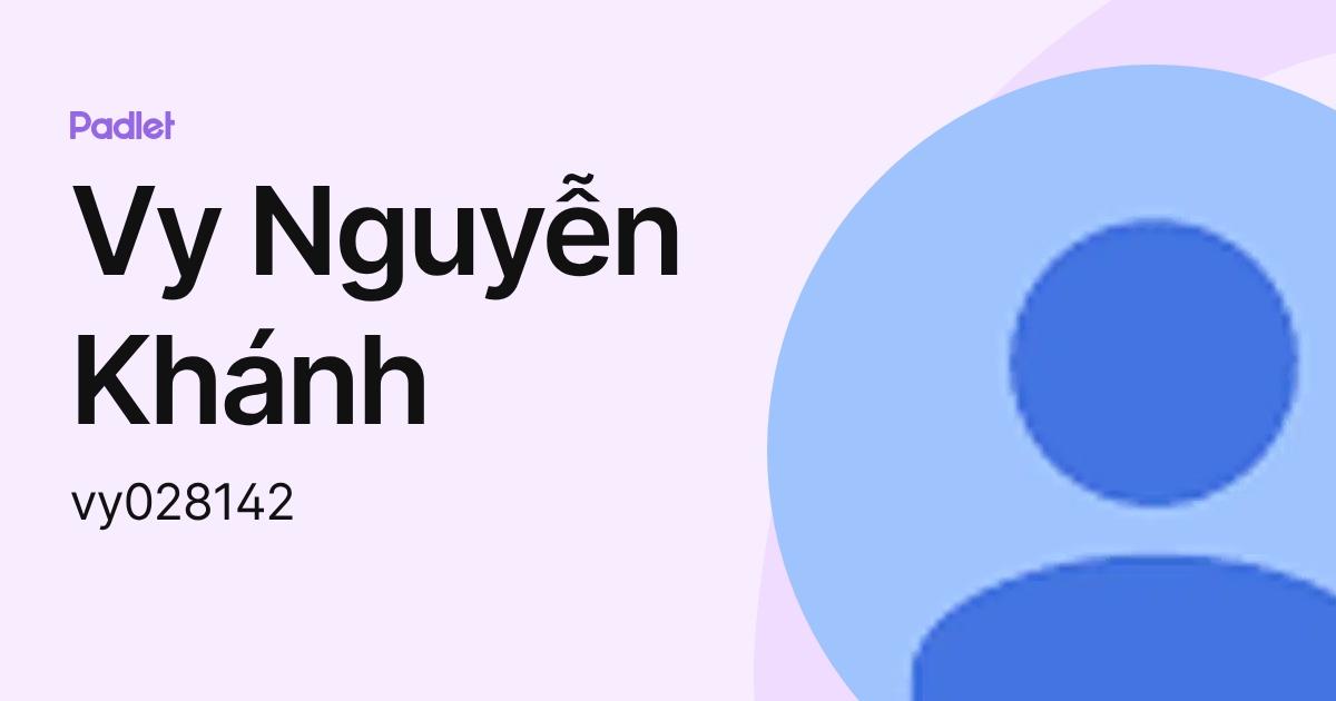 Vy Nguyễn Khánh (vy028142) profile | Padlet
