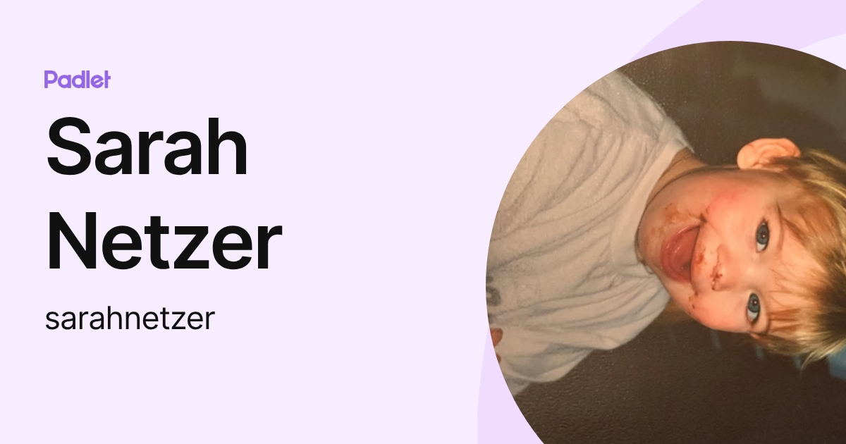 Sarah Netzer Sarah Netzer (sarahnetzer) profile | Padlet