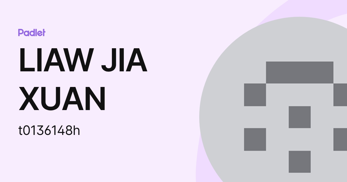 LIAW JIA XUAN (t0136148h) profile | Padlet