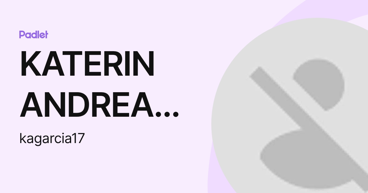KATERIN ANDREA GARCIA CUBILLOS (kagarcia17) profile | Padlet