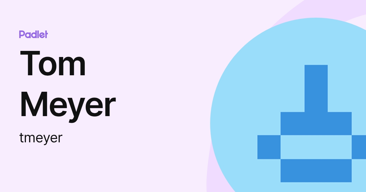 Tom Meyer (tmeyer) profile | Padlet