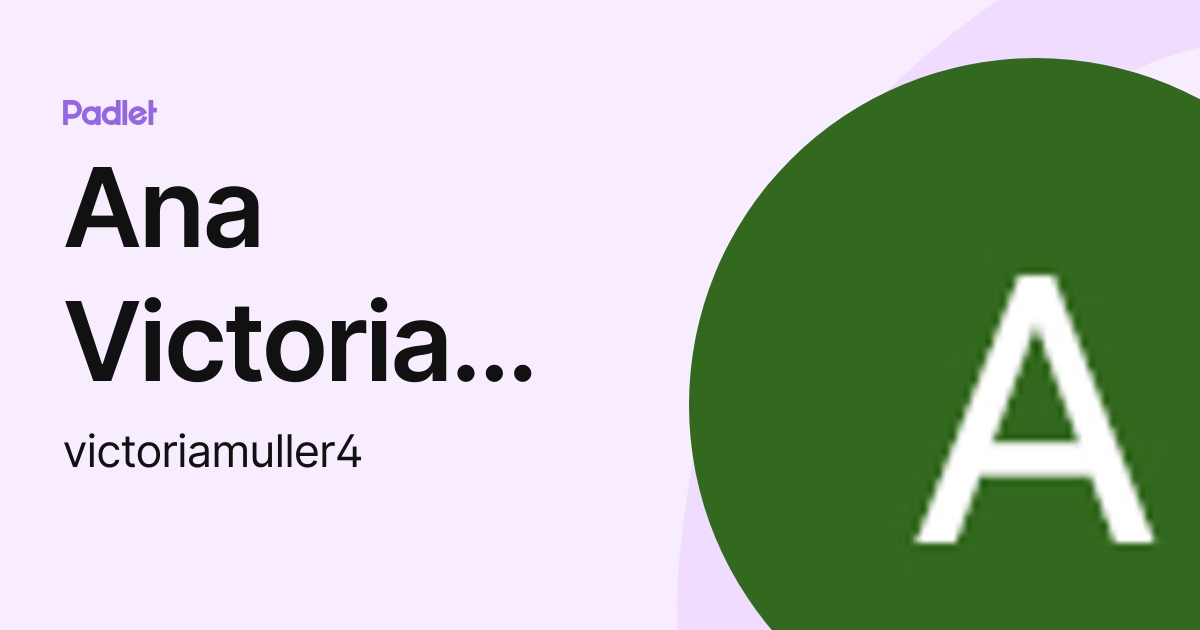 Ana Victoria Muller (victoriamuller4) profile | Padlet