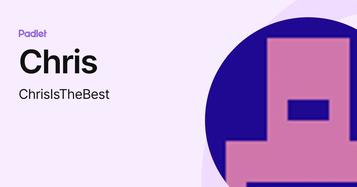 Chris (ChrisIsTheBest) profile | Padlet