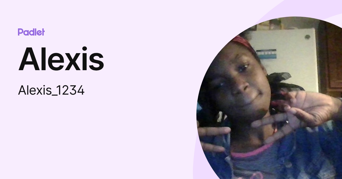 Alexis (Alexis_1234) profile | Padlet
