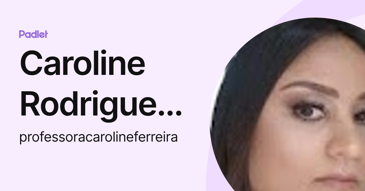 Caroline Rodrigues Ferreira (professoracarolineferreira) profile | Padlet