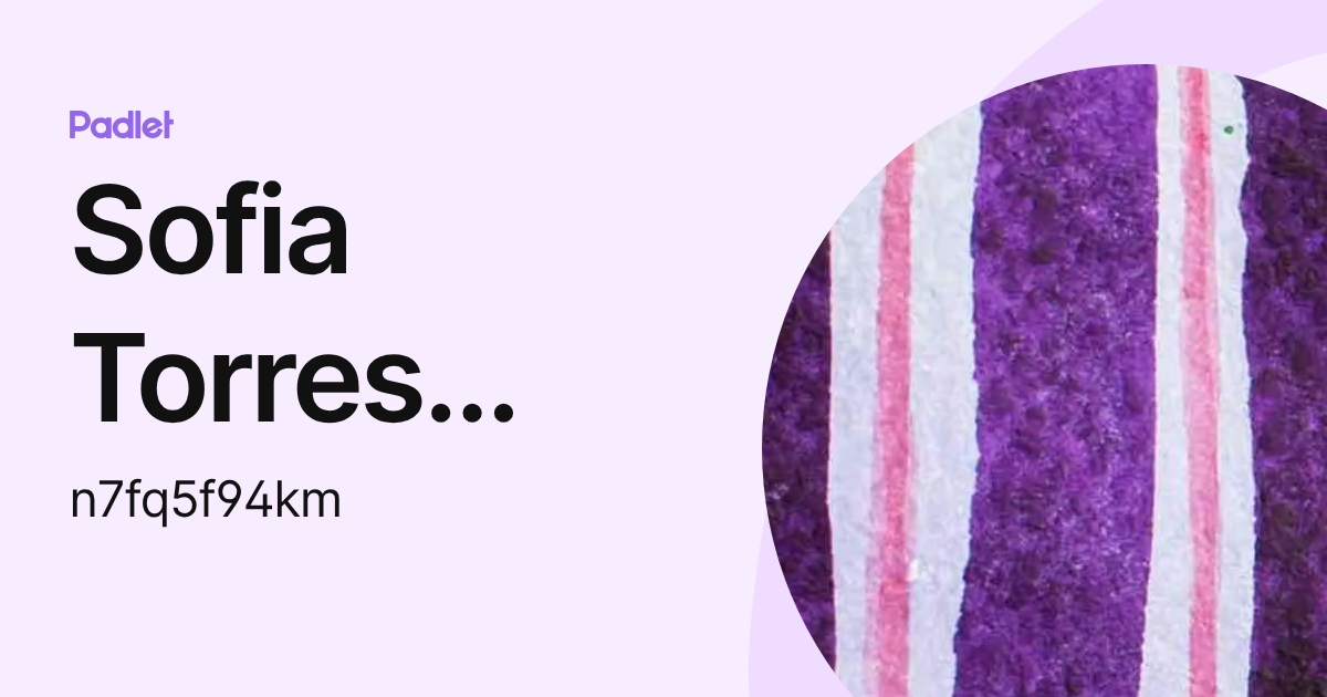 Sofia Torres castro (n7fq5f94km) profile | Padlet