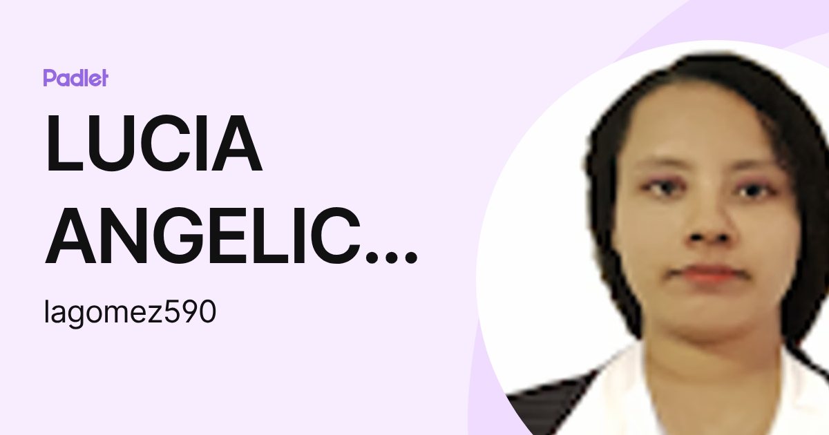 LUCIA ANGELICA GOMEZ MARROQUIN (lagomez590) profile | Padlet