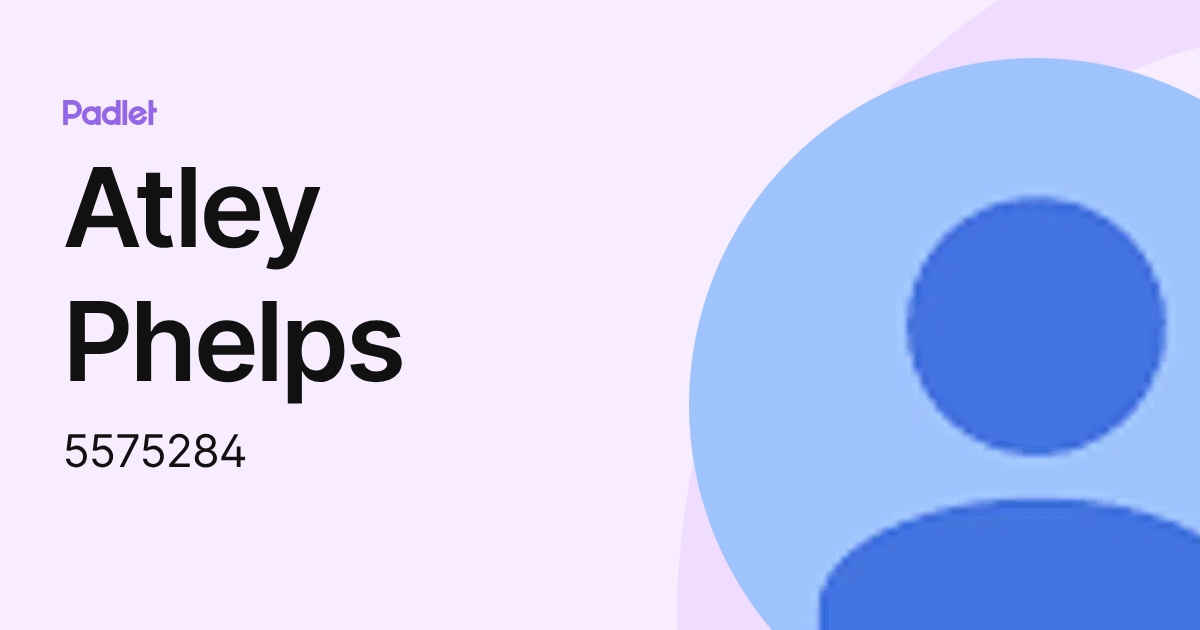 Atley Phelps (5575284) profile | Padlet
