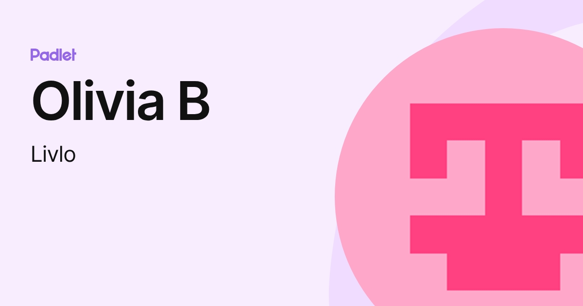 Olivia B (Livlo) profile | Padlet