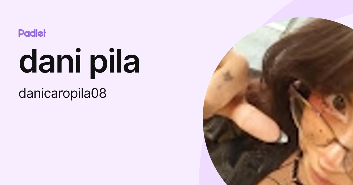 dani pila (danicaropila08) profile | Padlet