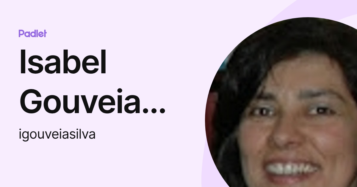 Isabel Gouveia Silva (igouveiasilva) profile | Padlet