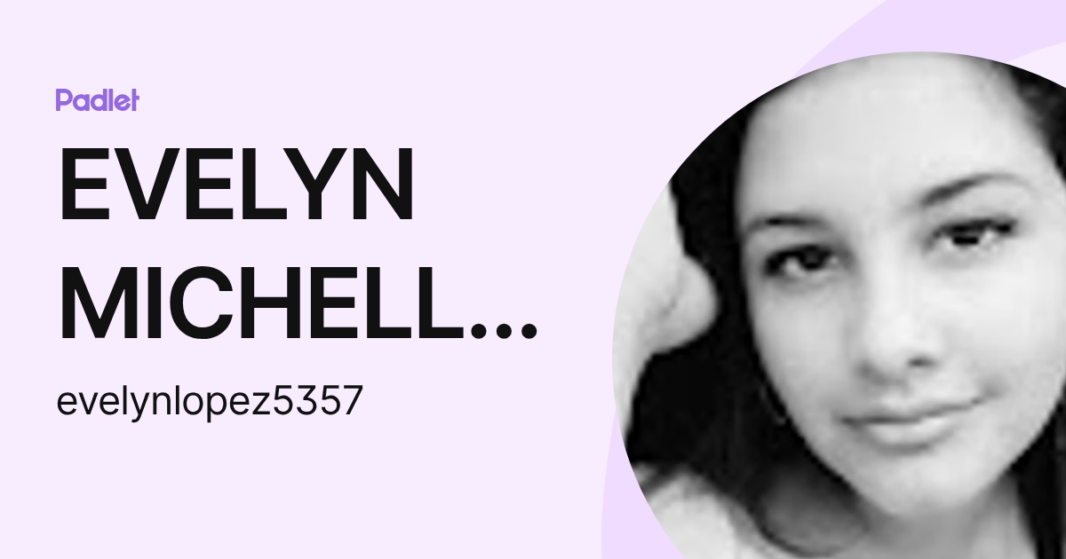 EVELYN MICHELLE LOPEZ GARCIA (evelynlopez5357) profile | Padlet