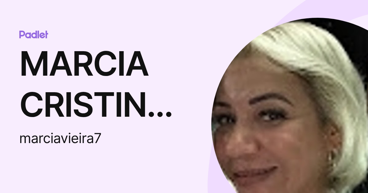 MARCIA CRISTINA VIEGAS VIEIRA LOPES (marciavieira7) profile | Padlet