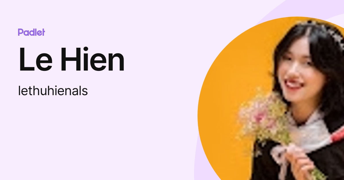Le Hien (lethuhienals) profile | Padlet
