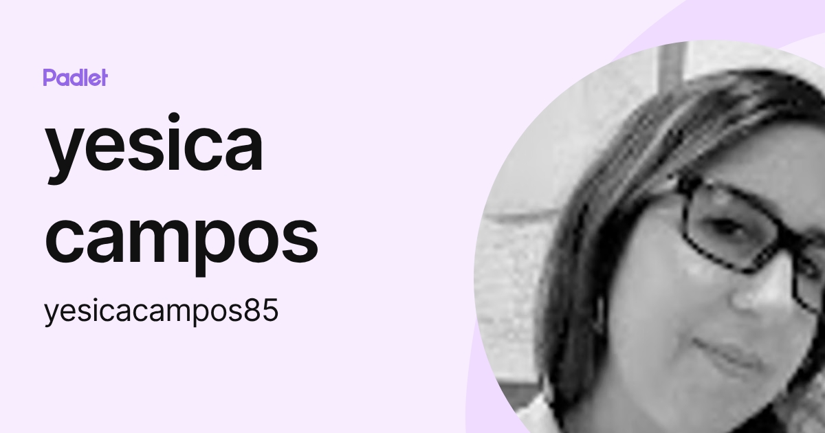 yesica campos (yesicacampos85) profile | Padlet