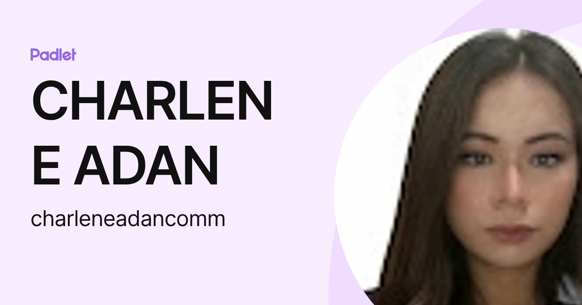 CHARLENE ADAN (charleneadancomm) profile | Padlet