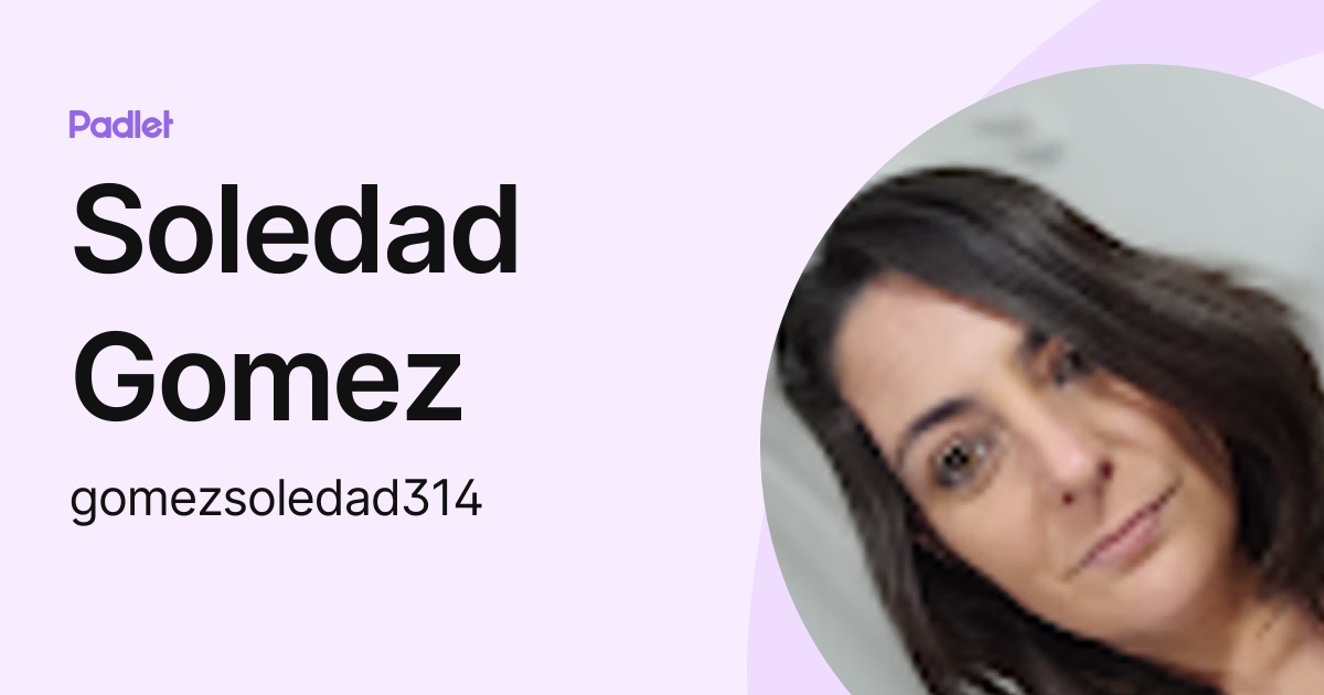 Soledad Gomez (gomezsoledad314) profile | Padlet