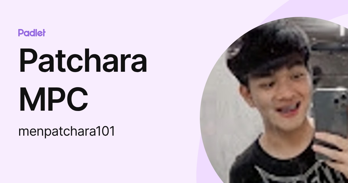 Patchara MPC (menpatchara101) profile | Padlet