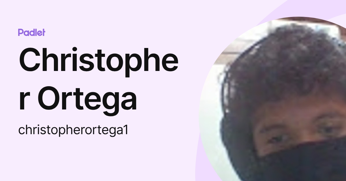 Christopher Ortega (christopherortega1) profile | Padlet