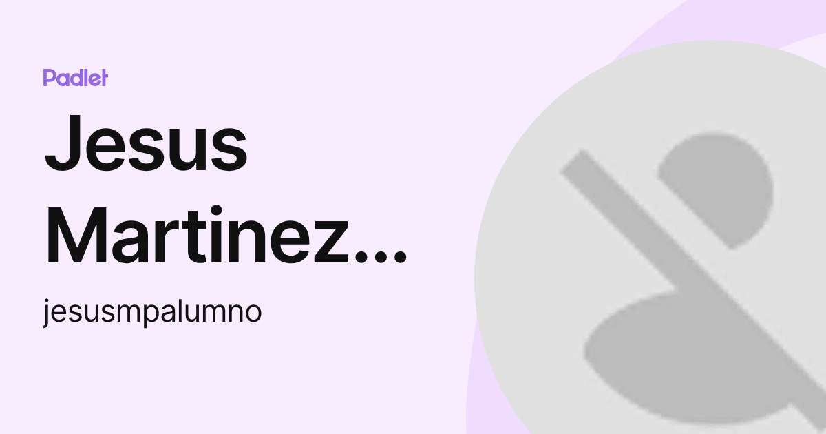 Jesus Martinez Pe arrubia (jesusmpalumno) profile | Padlet