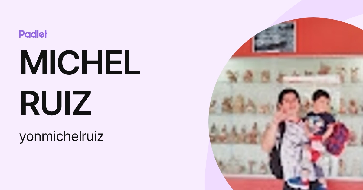 MICHEL RUIZ (yonmichelruiz) profile | Padlet